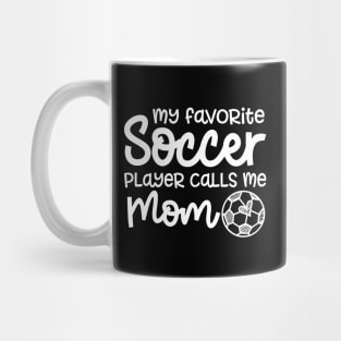 My Favorite Soccer Player Calls Me Mom Boys Girls Cute Funny Mug